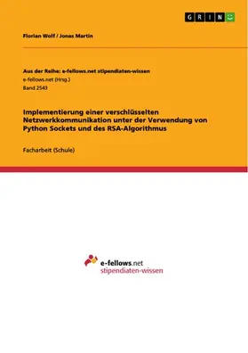 Wolf / Martin |  Implementierung einer verschlüsselten Netzwerkkommunikation unter der Verwendung von Python Sockets und des RSA-Algorithmus | eBook | Sack Fachmedien
