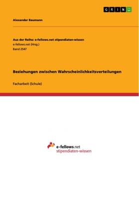 Baumann | Beziehungen zwischen Wahrscheinlichkeitsverteilungen | Buch | 978-3-668-51559-8 | sack.de