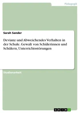 Sander |  Devianz und Abweichendes Verhalten in der Schule. Gewalt von Schülerinnen und Schülern, Unterrichtsstörungen | eBook | Sack Fachmedien