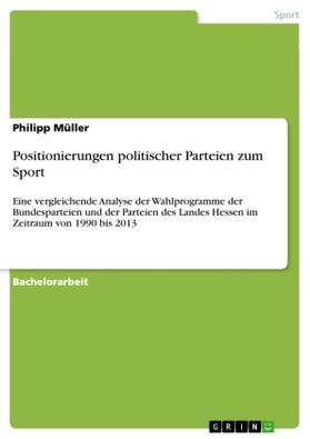 Müller | Positionierungen politischer Parteien zum Sport | Buch | 978-3-668-51967-1 | sack.de