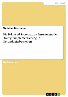 Biermann |  Die Balanced Scorecard als Instrument der  Strategieimplementierung in Gesundheitsbetrieben | eBook | Sack Fachmedien