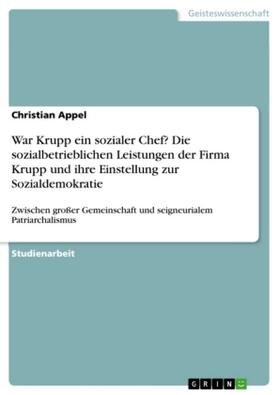 Appel |  War Krupp ein sozialer Chef? Die sozialbetrieblichen Leistungen der Firma Krupp und ihre Einstellung zur Sozialdemokratie | Buch |  Sack Fachmedien