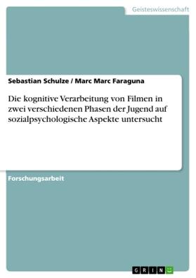 Marc Faraguna / Schulze |  Die kognitive Verarbeitung von Filmen in zwei verschiedenen Phasen der Jugend auf sozialpsychologische Aspekte untersucht | Buch |  Sack Fachmedien