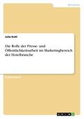 Kohl |  Die Rolle der Presse- und Öffentlichkeitsarbeit im Marketingbereich der Hotelbranche | Buch |  Sack Fachmedien