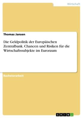 Jansen |  Die Geldpolitik der Europäischen Zentralbank. Chancen und Risiken für die Wirtschaftssubjekte im Euroraum | Buch |  Sack Fachmedien