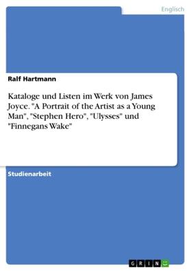 Hartmann |  Kataloge und Listen im Werk von James Joyce. "A Portrait of the Artist as a Young Man", "Stephen Hero", "Ulysses" und "Finnegans Wake" | Buch |  Sack Fachmedien