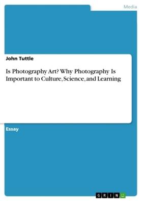 Tuttle |  Is Photography Art? Why Photography Is Important to Culture, Science, and Learning | Buch |  Sack Fachmedien
