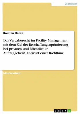 Henze |  Das Vergaberecht im Facility Management mit dem Ziel der Beschaffungsoptimierung bei privaten und öffentlichen Auftraggebern. Entwurf einer Richtlinie | eBook | Sack Fachmedien