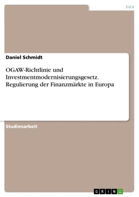 Schmidt |  OGAW-Richtlinie und Investmentmodernisierungsgesetz. Regulierung der Finanzmärkte in Europa | Buch |  Sack Fachmedien