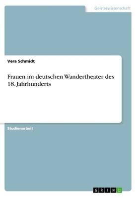 Schmidt |  Frauen im deutschen Wandertheater des 18. Jahrhunderts | Buch |  Sack Fachmedien