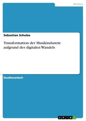 Schulze |  Transformation der Musikindustrie aufgrund des digitalen Wandels | Buch |  Sack Fachmedien