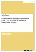Tissen |  Examining Bank Competition in Florida. Using Critical Mass as an Improved Competition Measure | eBook | Sack Fachmedien