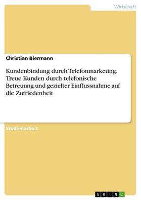 Biermann |  Kundenbindung durch Telefonmarketing. Treue Kunden durch telefonische Betreuung und gezielter Einflussnahme auf die Zufriedenheit | Buch |  Sack Fachmedien