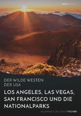 Fischer |  Der wilde Westen der USA. Los Angeles, Las Vegas, San Francisco und die Nationalparks | Buch |  Sack Fachmedien