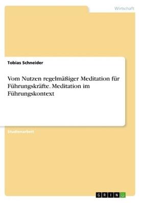 Schneider |  Vom Nutzen regelmäßiger Meditation für Führungskräfte. Meditation im Führungskontext | Buch |  Sack Fachmedien
