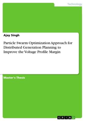 Singh |  Particle Swarm Optimization Approach for Distributed Generation Planning to Improve the Voltage Profile Margin | Buch |  Sack Fachmedien