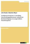 Kiauka / Meyer |  Verhaltensorientiertes Controlling. Entscheidungsphänomene anhand der Berücksichtigung von ausgewählten Praxisbeispielen | eBook | Sack Fachmedien