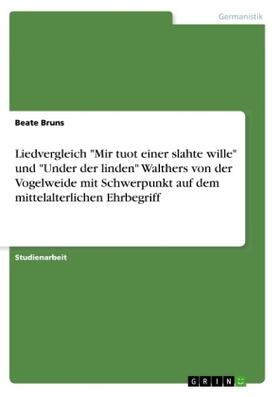 Bruns |  Liedvergleich "Mir tuot einer slahte wille" und "Under der linden" Walthers von der Vogelweide mit  Schwerpunkt auf dem mittelalterlichen Ehrbegriff | Buch |  Sack Fachmedien