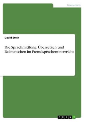 Stein |  Die Sprachmittlung. Übersetzen und Dolmetschen im Fremdsprachenunterricht | Buch |  Sack Fachmedien