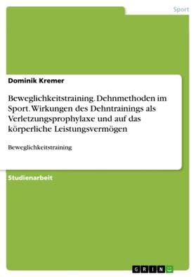 Kremer |  Beweglichkeitstraining. Dehnmethoden im Sport. Wirkungen des Dehntrainings als Verletzungsprophylaxe und auf das körperliche Leistungsvermögen | Buch |  Sack Fachmedien