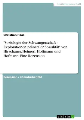 Haas |  "Soziologie der Schwangerschaft - Explorationen pränataler Sozialität" von Hirschauer, Heimerl, Hoffmann und Hofmann. Eine Rezension | eBook | Sack Fachmedien