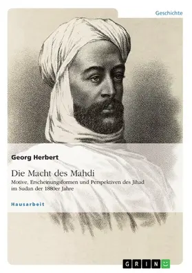 Herbert |  Die Macht des Mahdi. Motive, Erscheinungsformen und Perspektiven des Jihad im Sudan der 1880er Jahre | eBook | Sack Fachmedien