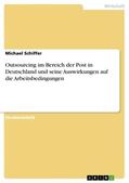 Schiffer |  Outsourcing im Bereich der Post in Deutschland und seine Auswirkungen auf die Arbeitsbedingungen | Buch |  Sack Fachmedien