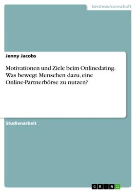 Jacobs |  Motivationen und Ziele beim Onlinedating. Was bewegt Menschen dazu, eine Online-Partnerbörse zu nutzen? | Buch |  Sack Fachmedien