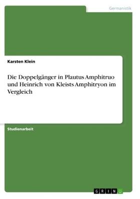 Klein |  Die Doppelgänger in Plautus Amphitruo und Heinrich von Kleists Amphitryon im Vergleich | Buch |  Sack Fachmedien