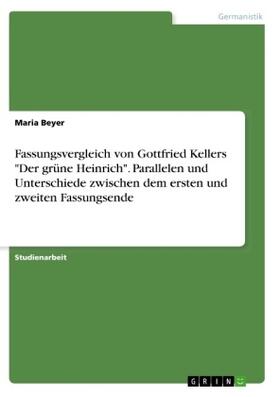 Beyer |  Fassungsvergleich von Gottfried Kellers "Der grüne Heinrich". Parallelen und Unterschiede zwischen dem ersten und zweiten Fassungsende | Buch |  Sack Fachmedien