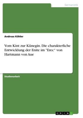 Köhler | Vom Kint zur Künegin. Die charakterliche Entwicklung der Enite im "Erec¿ von Hartmann von Aue | Buch | sack.de