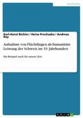 Bichler / Prochazka / Ray |  Aufnahme von Flüchtlingen als humanitäre Leistung der Schweiz im 19. Jahrhundert | eBook | Sack Fachmedien
