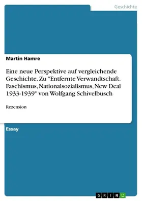 Hamre |  Eine neue Perspektive auf vergleichende Geschichte. Zu "Entfernte Verwandtschaft. Faschismus, Nationalsozialismus, New Deal 1933-1939" von Wolfgang Schivelbusch | eBook | Sack Fachmedien
