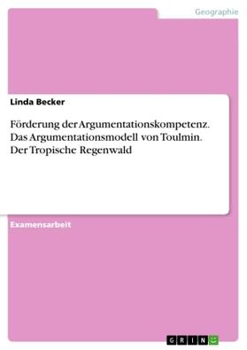 Becker |  Förderung der Argumentationskompetenz. Das Argumentationsmodell von Toulmin. Der Tropische Regenwald | Buch |  Sack Fachmedien