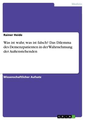 Heide |  Was ist wahr, was ist falsch? Das Dilemma des Demenzpatienten in der Wahrnehmung der Außenstehenden | Buch |  Sack Fachmedien