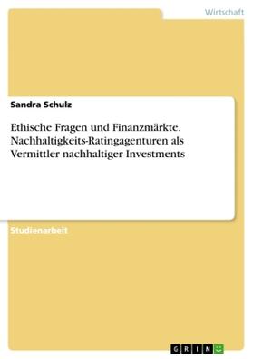 Schulz |  Ethische Fragen und Finanzmärkte. Nachhaltigkeits-Ratingagenturen als Vermittler nachhaltiger Investments | Buch |  Sack Fachmedien