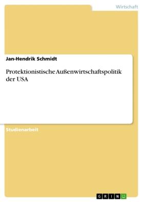 Schmidt |  Protektionistische Außenwirtschaftspolitik der USA | Buch |  Sack Fachmedien