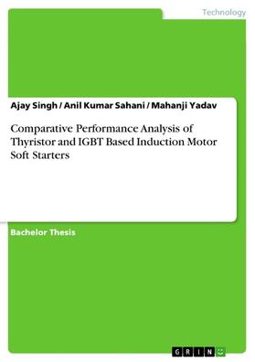 Singh / Kumar Sahani / Yadav |  Comparative Performance Analysis of Thyristor and IGBT Based Induction Motor Soft Starters | eBook | Sack Fachmedien