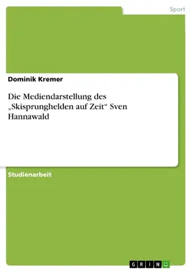 Kremer |  Die Mediendarstellung des "Skisprunghelden auf Zeit" Sven Hannawald | eBook | Sack Fachmedien