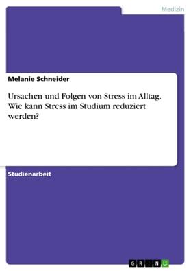 Schneider |  Ursachen und Folgen von Stress im Alltag. Wie kann Stress im Studium reduziert werden? | Buch |  Sack Fachmedien