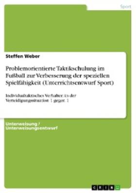 Weber |  Problemorientierte Taktikschulung im Fußball zur Verbesserung der speziellen Spielfähigkeit (Unterrichtsentwurf Sport) | eBook | Sack Fachmedien