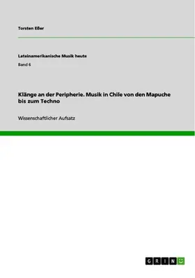 Eßer |  Klänge an der Peripherie. Musik in Chile von den Mapuche bis zum Techno | eBook | Sack Fachmedien