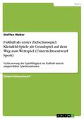 Weber |  Fußball als erstes Zielschussspiel. Kleinfeld-Spiele als Grundspiel auf dem Weg zum Wettspiel (Unterrichtsentwurf Sport) | eBook | Sack Fachmedien
