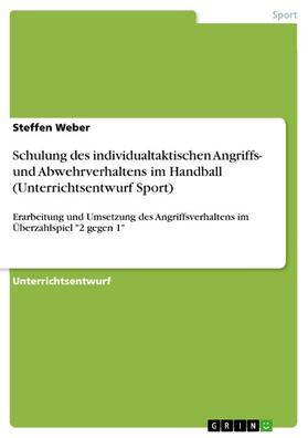 Weber |  Schulung des individualtaktischen Angriffs- und Abwehrverhaltens im Handball (Unterrichtsentwurf Sport) | eBook | Sack Fachmedien