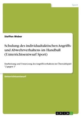 Weber |  Schulung des individualtaktischen Angriffs- und Abwehrverhaltens im Handball (Unterrichtsentwurf Sport) | Buch |  Sack Fachmedien