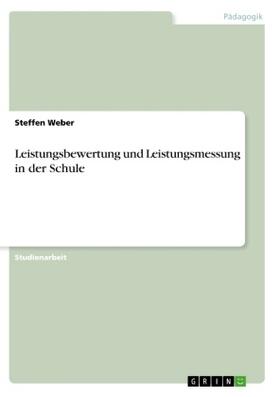 Weber | Leistungsbewertung und Leistungsmessung in der Schule | Buch | 978-3-668-58340-5 | sack.de