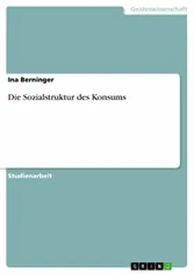 Berninger |  Die Sozialstruktur des Konsums | eBook | Sack Fachmedien
