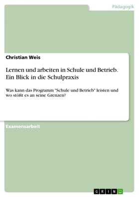 Weis |  Lernen und arbeiten in Schule und Betrieb. Ein Blick in die Schulpraxis | Buch |  Sack Fachmedien