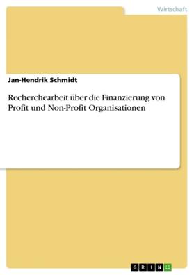 Schmidt | Recherchearbeit über die Finanzierung von Profit und Non-Profit Organisationen | Buch | 978-3-668-58525-6 | sack.de