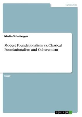 Scheidegger |  Modest Foundationalism vs. Classical Foundationalism and Coherentism | Buch |  Sack Fachmedien